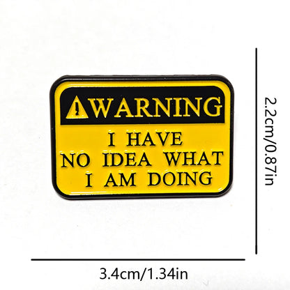 Letters Warning I Have No Idea What I Am Doing Enamel Metal Funny Lapel Pins Brooches Badges Wholesale Jewelry Gift for Kids