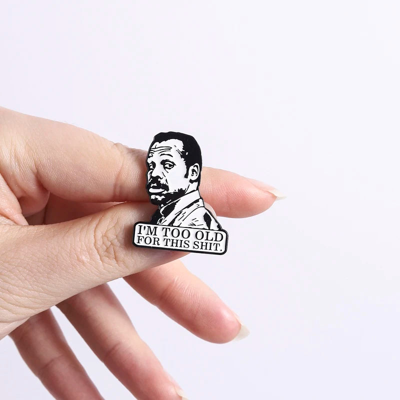 I'm Too Old for This Shirt Brooch Enamel Pins Comedy Crime Action Film Character Brooches Lapel Badge Jewelry Gift for Friends