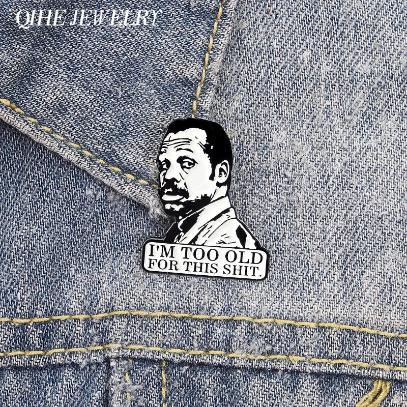 I'm Too Old for This Shirt Brooch Enamel Pins Comedy Crime Action Film Character Brooches Lapel Badge Jewelry Gift for Friends