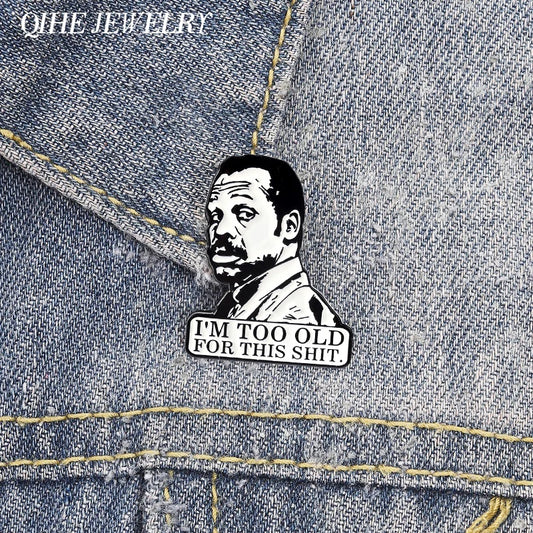 I'm Too Old for This Shirt Brooch Enamel Pins Comedy Crime Action Film Character Brooches Lapel Badge Jewelry Gift for Friends
