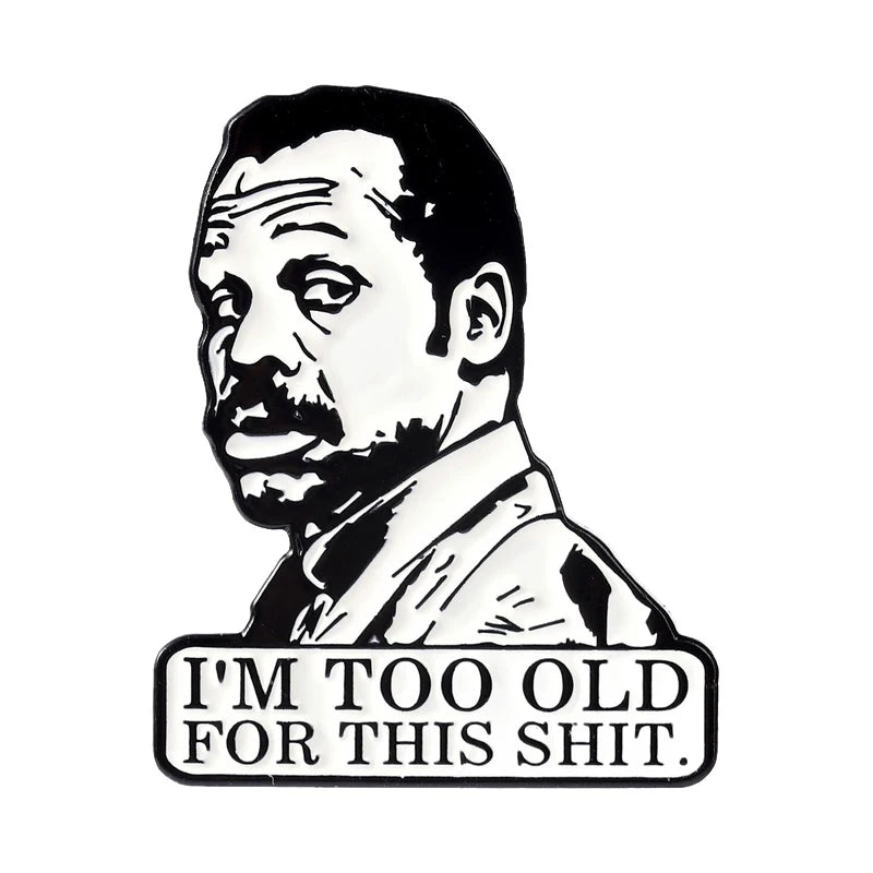 I'm Too Old for This Shirt Brooch Enamel Pins Comedy Crime Action Film Character Brooches Lapel Badge Jewelry Gift for Friends