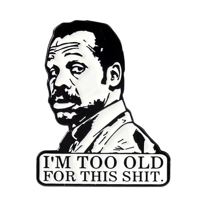 I'm Too Old for This Shirt Brooch Enamel Pins Comedy Crime Action Film Character Brooches Lapel Badge Jewelry Gift for Friends