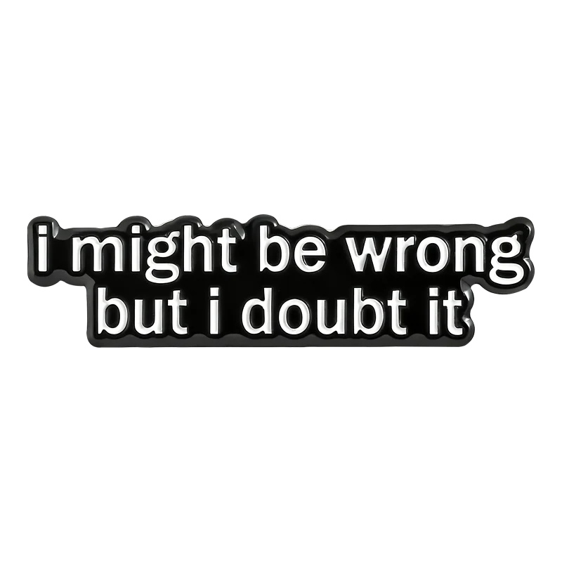 Funny Phrase Collection Enamel Pins Hold On Let Me Chat GPT This Low Battery I May Be Wrong But I Doubt It Brooches Jewelry Gift