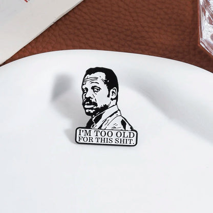 I'm Too Old for This Shirt Brooch Enamel Pins Comedy Crime Action Film Character Brooches Lapel Badge Jewelry Gift for Friends